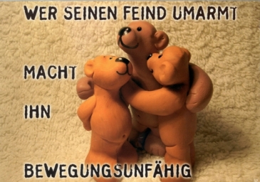 Wer seinen Feind umarmt ...
