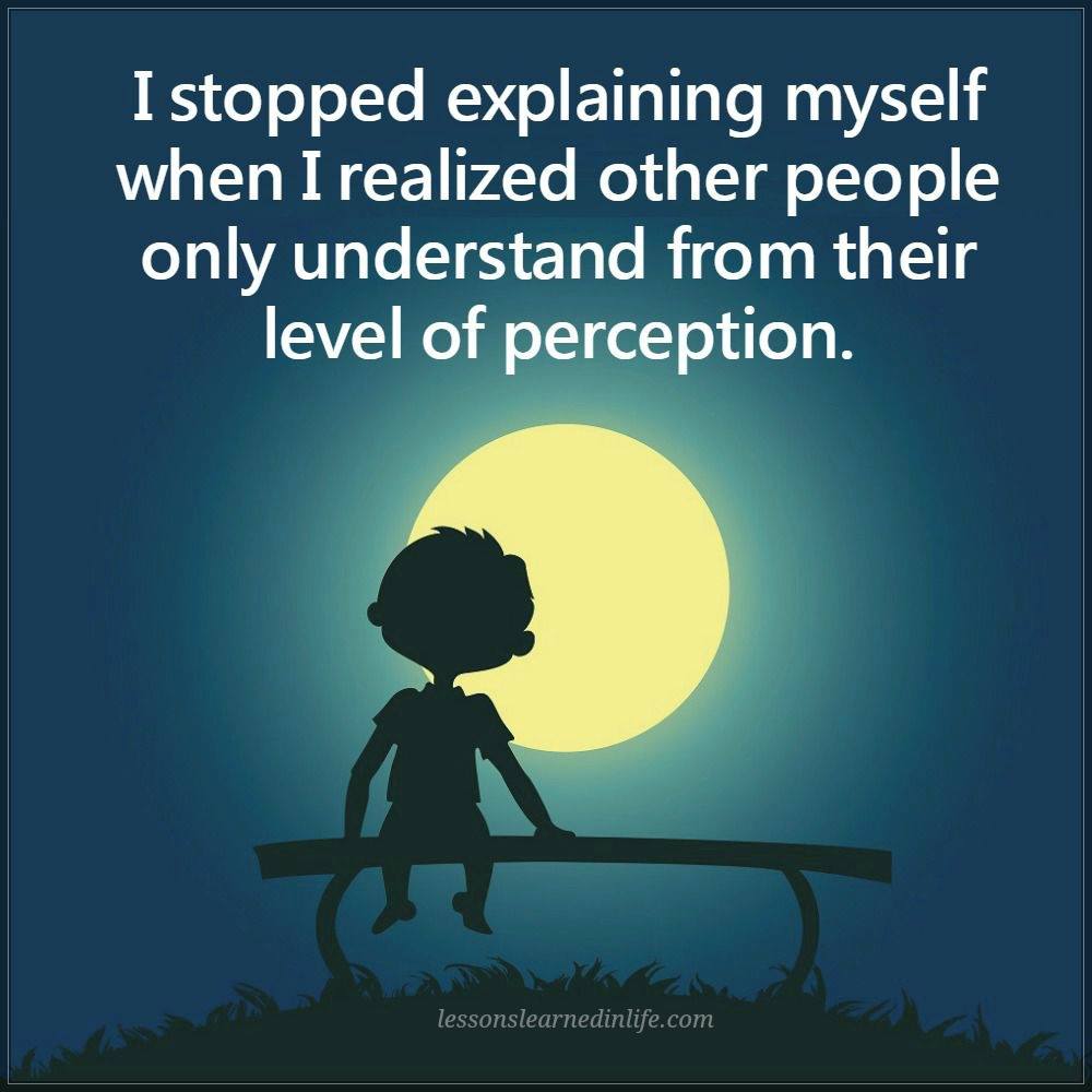 Perception is based on experience and reason earned through trial and error! We all have to start somewhere but for me it's a pathways I choose through and with my spirit form!